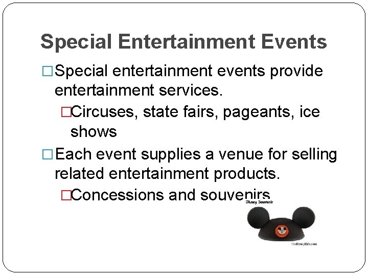 Special Entertainment Events �Special entertainment events provide entertainment services. �Circuses, state fairs, pageants, ice