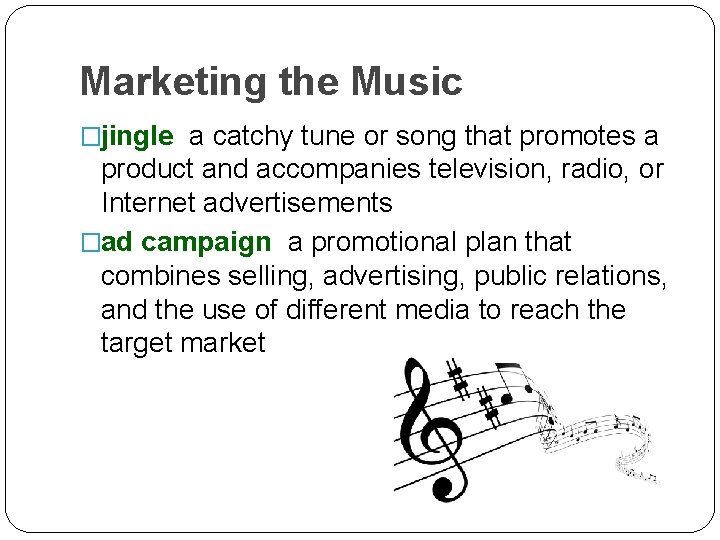 Marketing the Music �jingle a catchy tune or song that promotes a product and