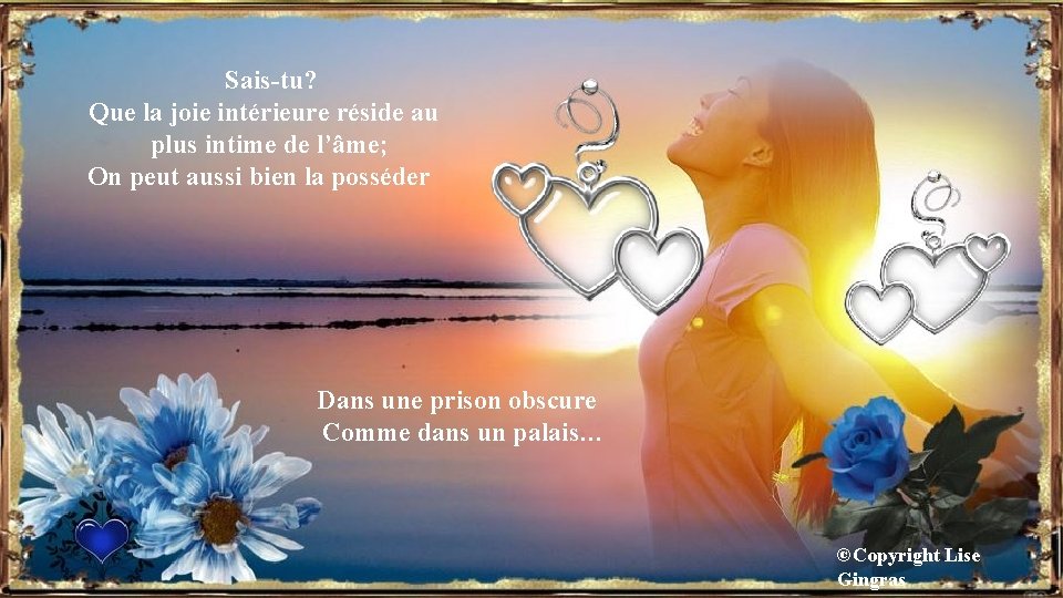 Sais-tu? Que la joie intérieure réside au plus intime de l’âme; On peut aussi