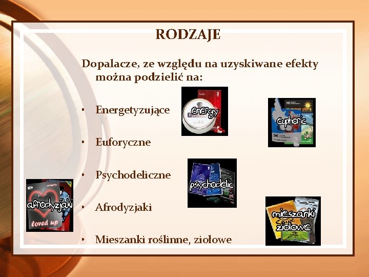 RODZAJE Dopalacze, ze względu na uzyskiwane efekty można podzielić na: • Energetyzujące • Euforyczne