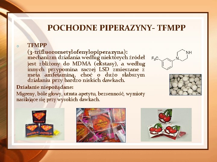 POCHODNE PIPERAZYNY- TFMPP o TFMPP (3 -trifluorometylofenylopiperazyna): mechanizm działania według niektórych źródeł jest zbliżony