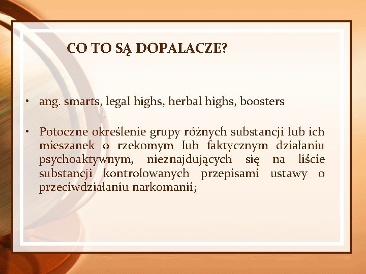 CO TO SĄ DOPALACZE? • ang. smarts, legal highs, herbal highs, boosters • Potoczne