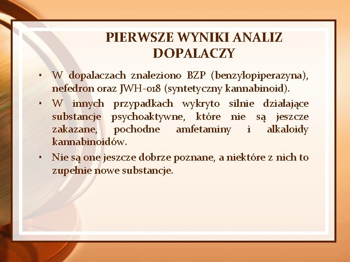 PIERWSZE WYNIKI ANALIZ DOPALACZY • W dopalaczach znaleziono BZP (benzylopiperazyna), nefedron oraz JWH-018 (syntetyczny