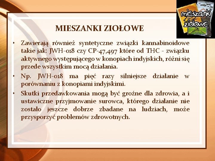 MIESZANKI ZIOŁOWE • Zawierają również syntetyczne związki kannabinoidowe takie jak: JWH-018 czy CP-47, 497