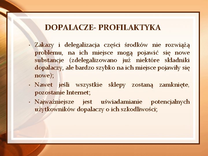 DOPALACZE- PROFILAKTYKA • • • Zakazy i delegalizacja części środków nie rozwiążą problemu, na