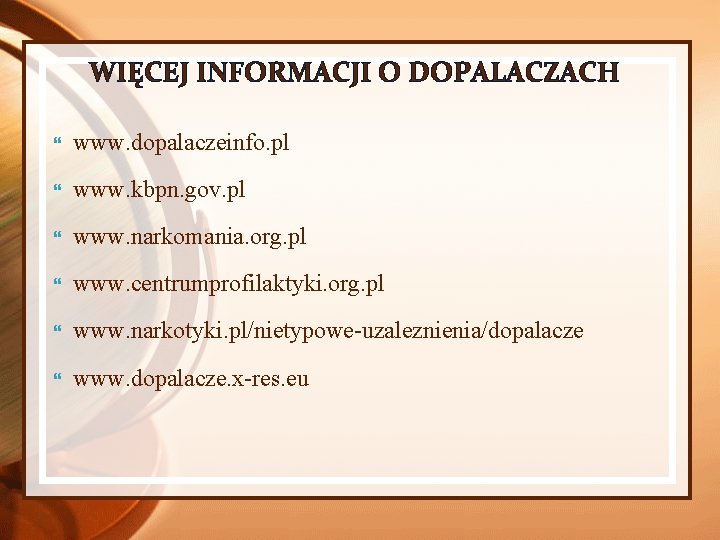 WIĘCEJ INFORMACJI O DOPALACZACH www. dopalaczeinfo. pl www. kbpn. gov. pl www. narkomania. org.