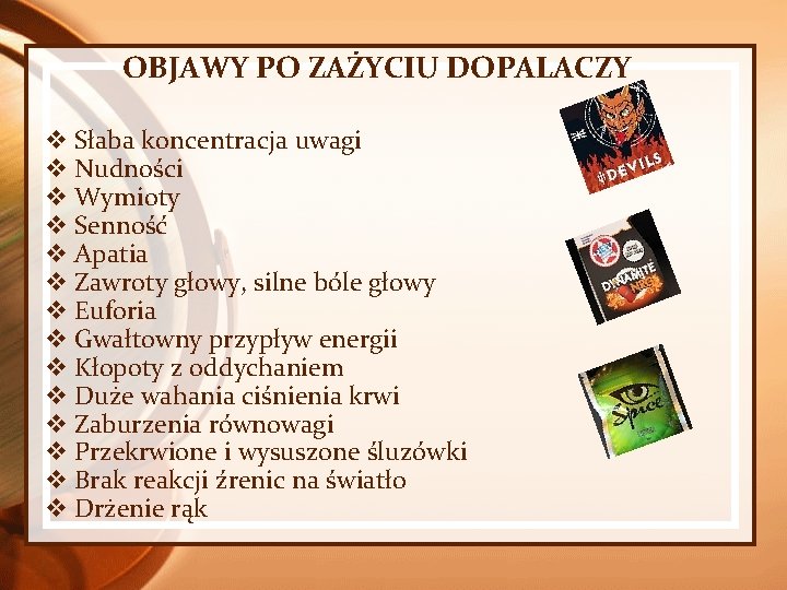 OBJAWY PO ZAŻYCIU DOPALACZY v Słaba koncentracja uwagi v Nudności v Wymioty v Senność