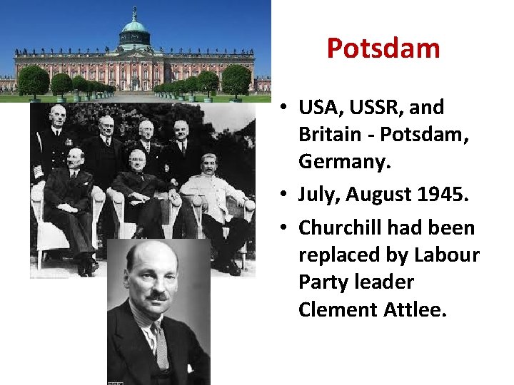 Potsdam • USA, USSR, and Britain - Potsdam, Germany. • July, August 1945. •