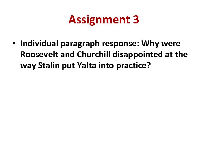 Assignment 3 • Individual paragraph response: Why were Roosevelt and Churchill disappointed at the