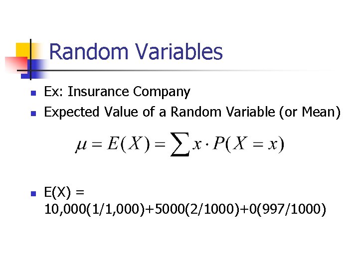Random Variables n n n Ex: Insurance Company Expected Value of a Random Variable