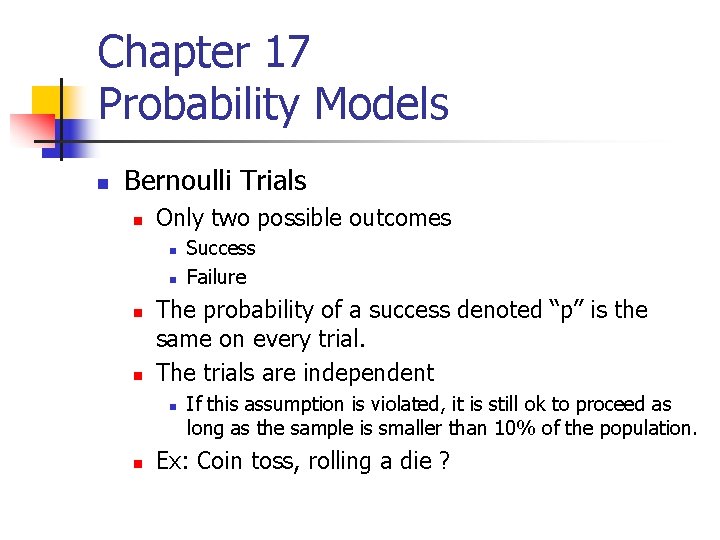 Chapter 17 Probability Models n Bernoulli Trials n Only two possible outcomes n n