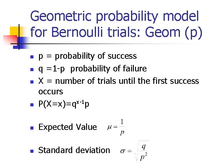 Geometric probability model for Bernoulli trials: Geom (p) n p = probability of success