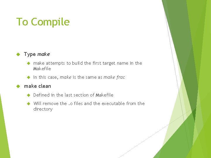 To Compile Type make attempts to build the first target name in the Makefile