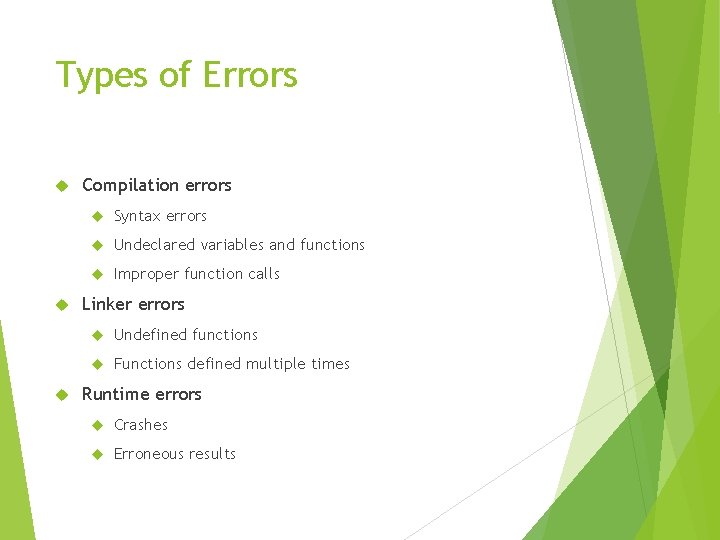 Types of Errors Compilation errors Syntax errors Undeclared variables and functions Improper function calls