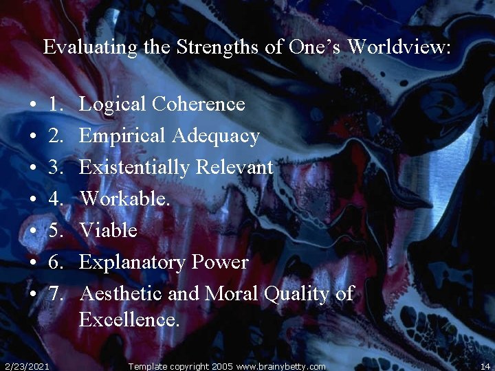 Evaluating the Strengths of One’s Worldview: • • 1. 2. 3. 4. 5. 6.