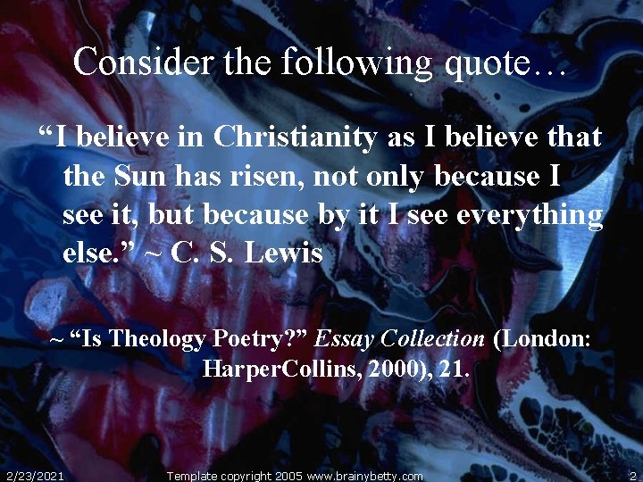 Consider the following quote… “I believe in Christianity as I believe that the Sun