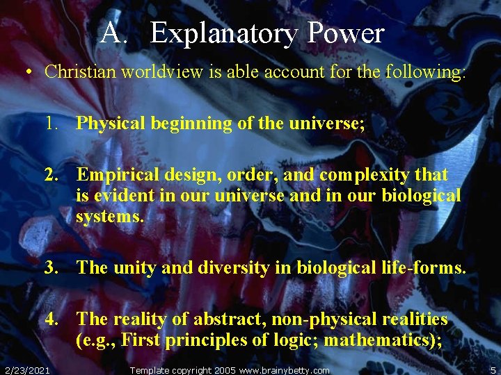 A. Explanatory Power • Christian worldview is able account for the following: 1. Physical