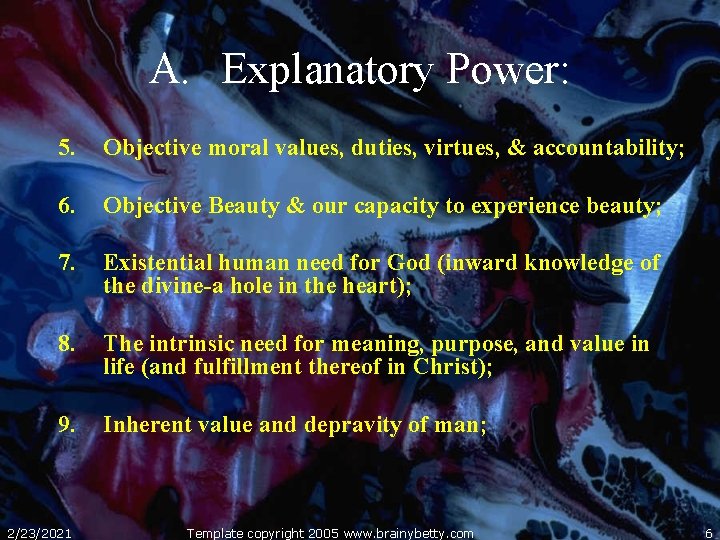 A. Explanatory Power: 5. Objective moral values, duties, virtues, & accountability; 6. Objective Beauty