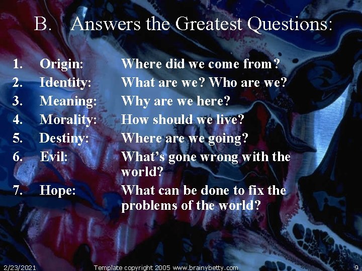 B. Answers the Greatest Questions: 1. 2. 3. 4. 5. 6. Origin: Identity: Meaning:
