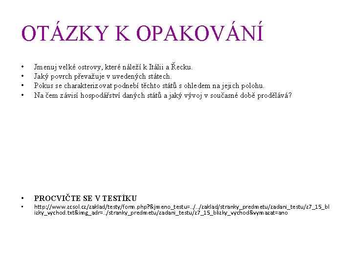 OTÁZKY K OPAKOVÁNÍ • • Jmenuj velké ostrovy, které náleží k Itálii a Řecku.