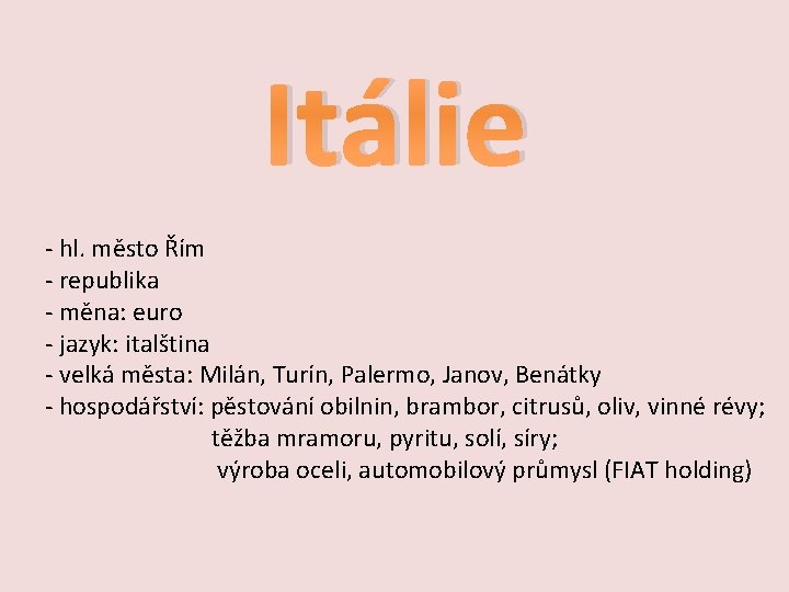 Itálie - hl. město Řím - republika - měna: euro - jazyk: italština -