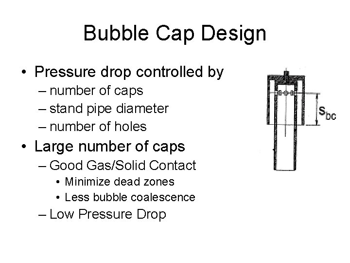 Bubble Cap Design • Pressure drop controlled by – number of caps – stand