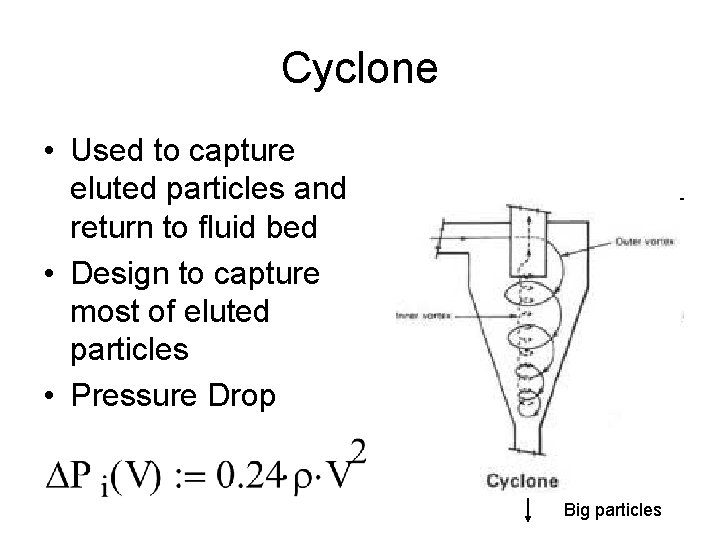 Cyclone • Used to capture eluted particles and return to fluid bed • Design