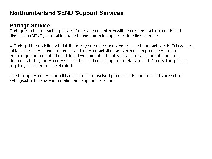 Northumberland SEND Support Services Portage Service Portage is a home teaching service for pre-school