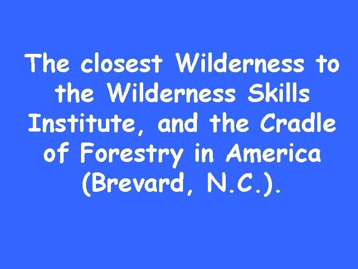 The closest Wilderness to the Wilderness Skills Institute, and the Cradle of Forestry in