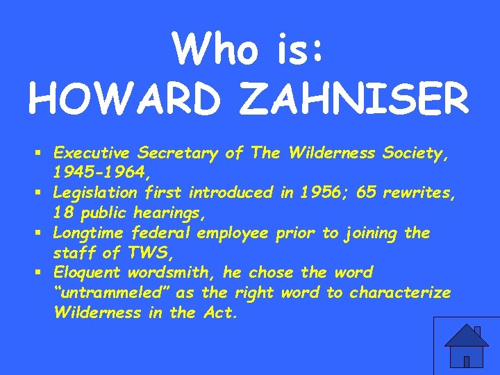 Who is: HOWARD ZAHNISER § Executive Secretary of The Wilderness Society, 1945 -1964, §