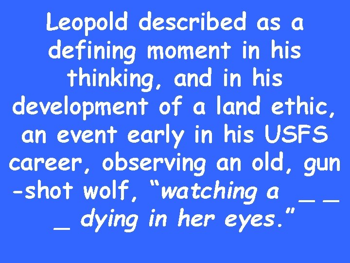 Leopold described as a defining moment in his thinking, and in his development of