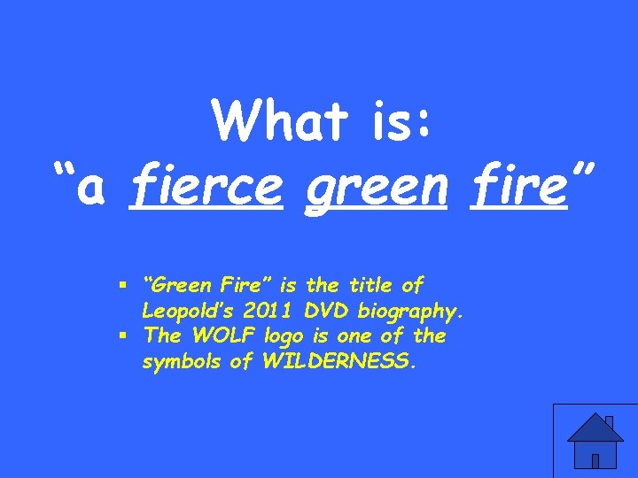 What is: “a fierce green fire” § “Green Fire” is the title of Leopold’s