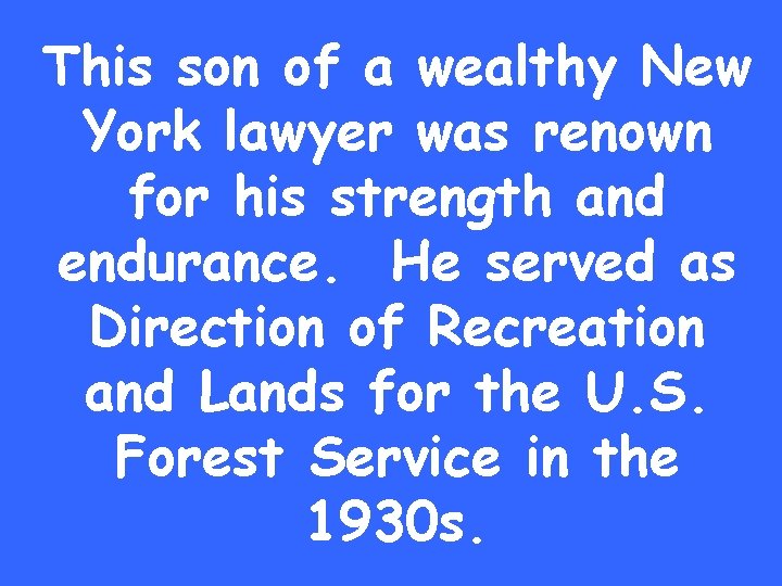 This son of a wealthy New York lawyer was renown for his strength and