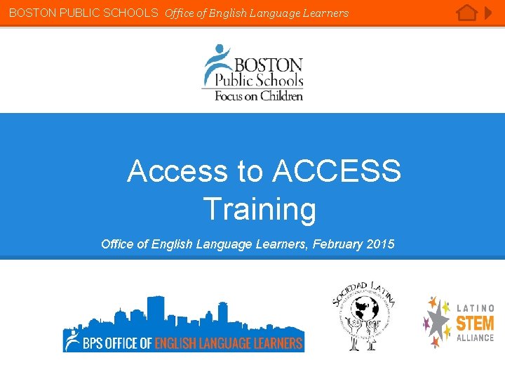 BOSTON PUBLIC SCHOOLS Office of English Language Learners Access to ACCESS Training Office of