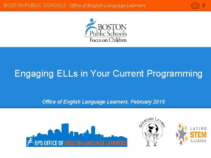 BOSTON PUBLIC SCHOOLS Office of English Language Learners Engaging ELLs in Your Current Programming