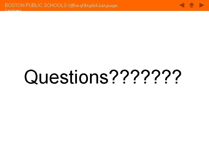 BOSTON PUBLIC SCHOOLS Office of English Language Learners Questions? ? ? ? 