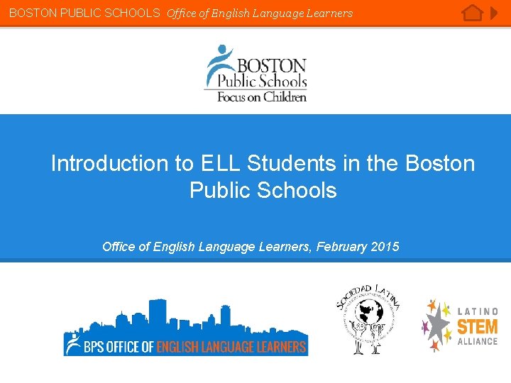 BOSTON PUBLIC SCHOOLS Office of English Language Learners Introduction to ELL Students in the