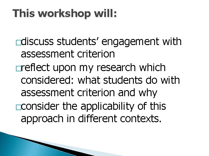 This workshop will: �discuss students’ engagement with assessment criterion �reflect upon my research which