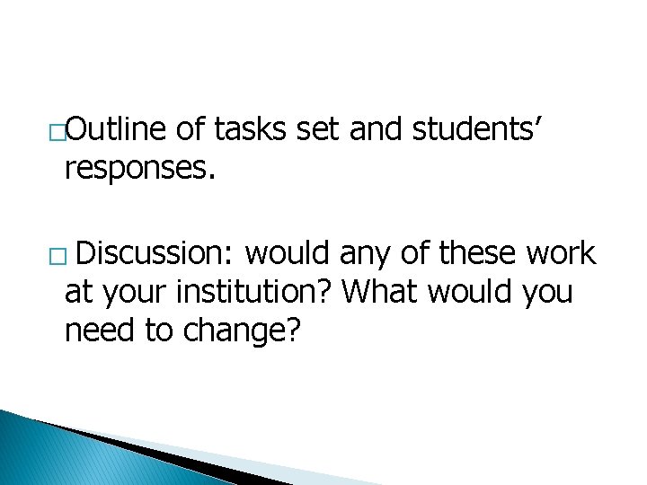 �Outline of tasks set and students’ responses. � Discussion: would any of these work