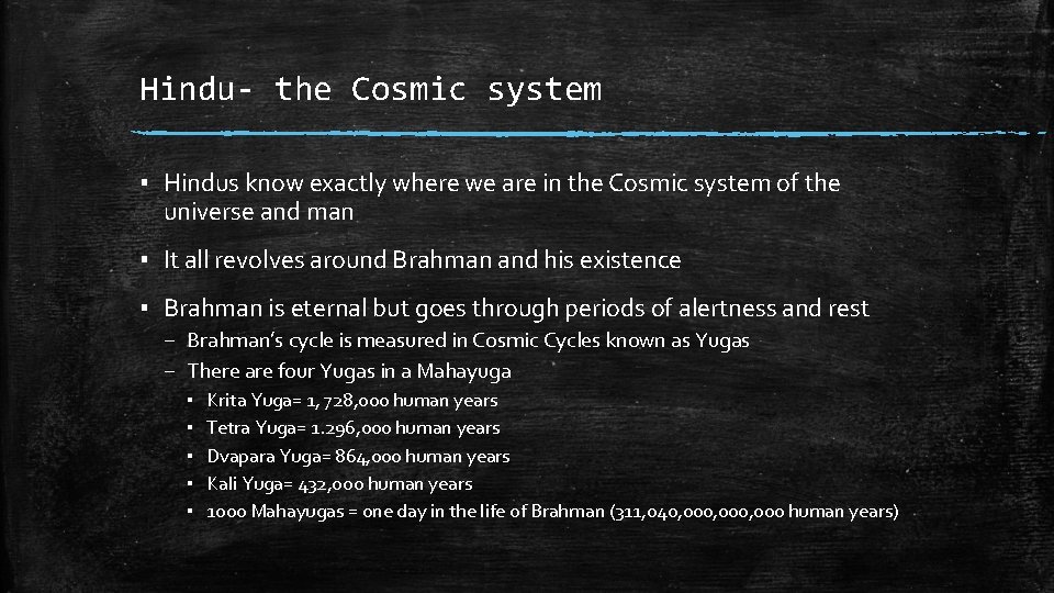 Hindu- the Cosmic system ▪ Hindus know exactly where we are in the Cosmic