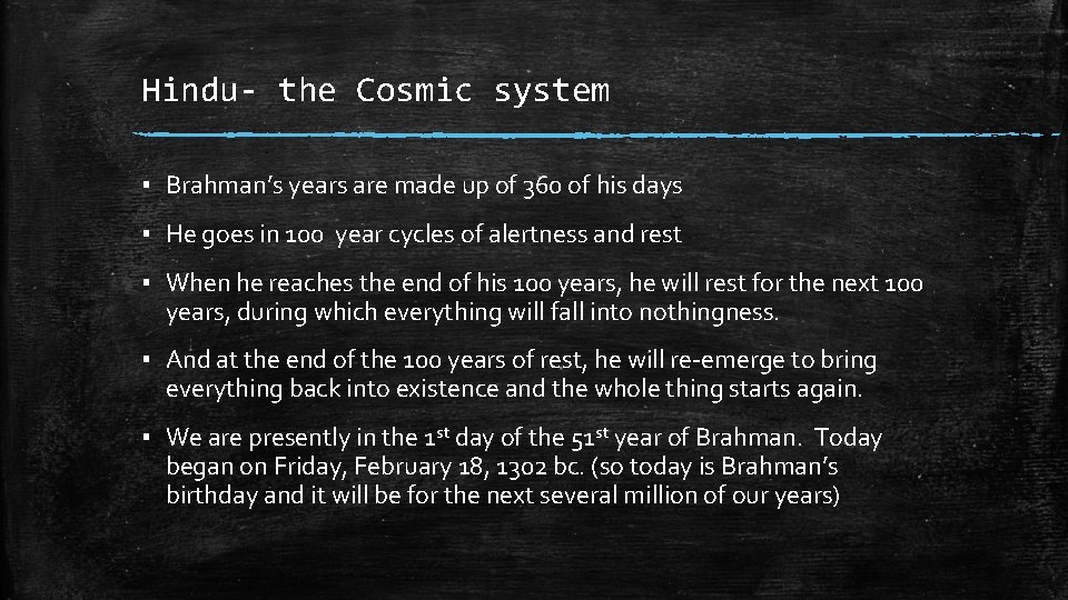 Hindu- the Cosmic system ▪ Brahman’s years are made up of 360 of his