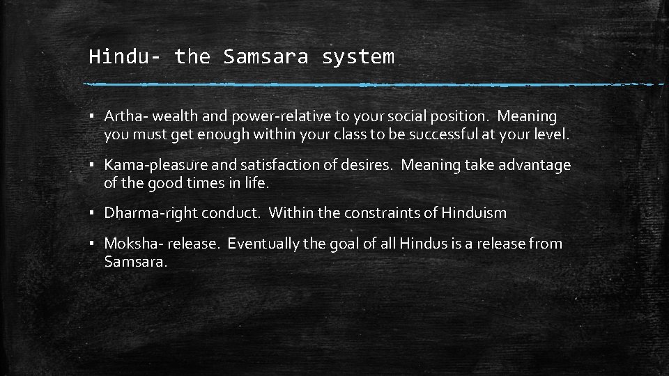 Hindu- the Samsara system ▪ Artha- wealth and power-relative to your social position. Meaning
