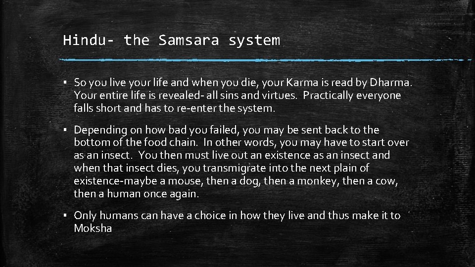 Hindu- the Samsara system ▪ So you live your life and when you die,