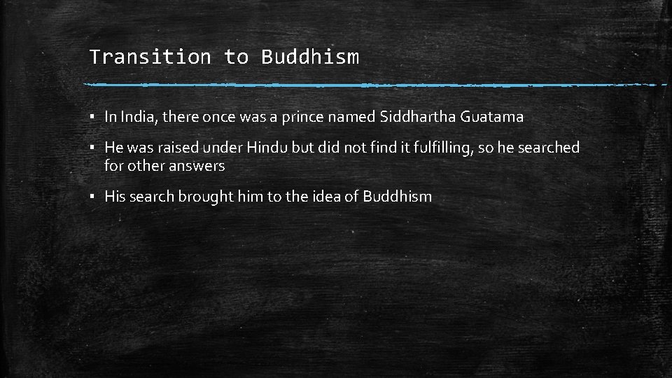 Transition to Buddhism ▪ In India, there once was a prince named Siddhartha Guatama