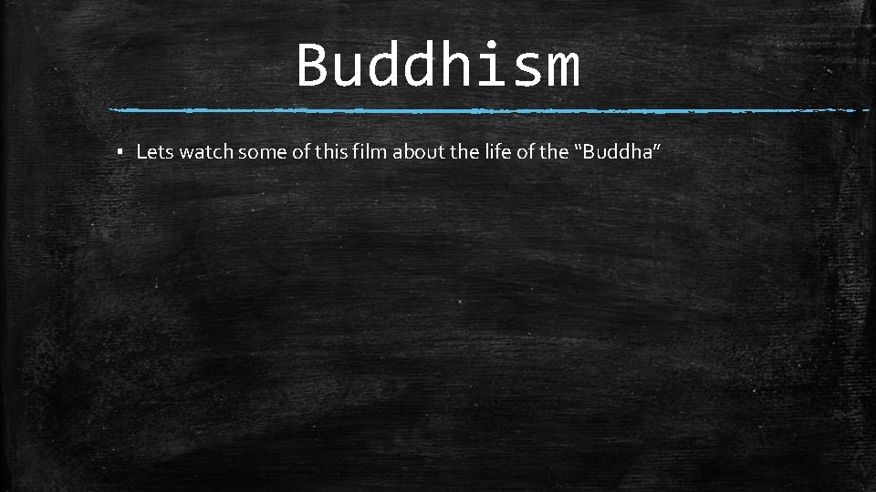 Buddhism ▪ Lets watch some of this film about the life of the “Buddha”