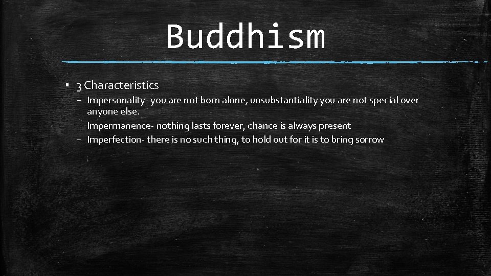 Buddhism ▪ 3 Characteristics – Impersonality- you are not born alone, unsubstantiality you are