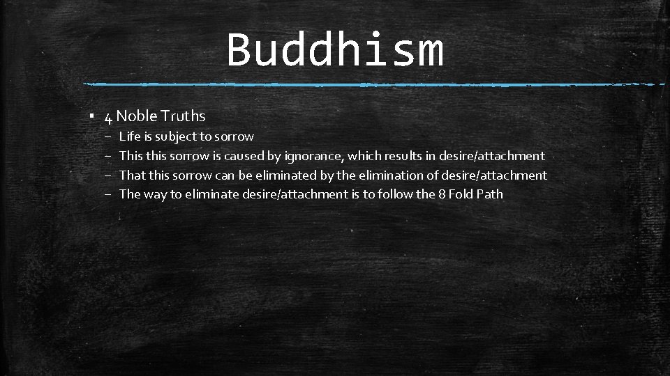 Buddhism ▪ 4 Noble Truths – – Life is subject to sorrow This this