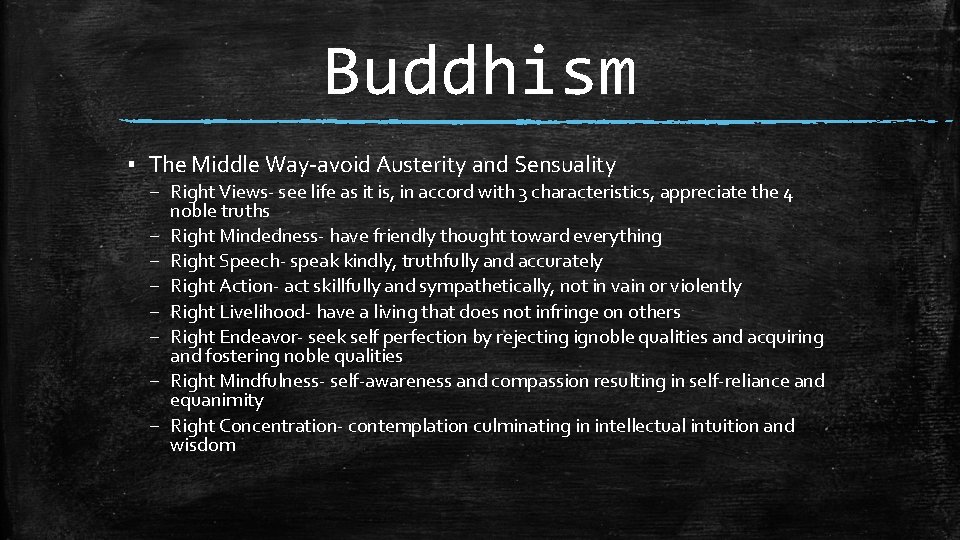 Buddhism ▪ The Middle Way-avoid Austerity and Sensuality – Right Views- see life as