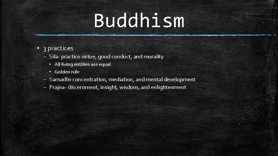 Buddhism ▪ 3 practices – Sila- practice virtue, good conduct, and morality ▪ All