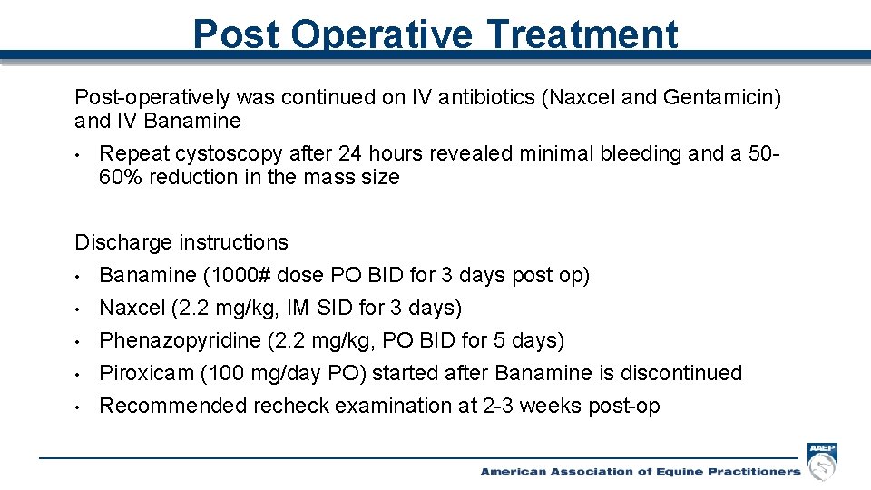 Post Operative Treatment Post-operatively was continued on IV antibiotics (Naxcel and Gentamicin) and IV